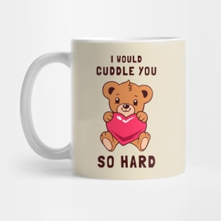 I Would Cuddle You So Hard Mug